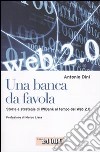 Una banca da favola. Storia e strategie di IWBank al tempo del Web 2.0 libro