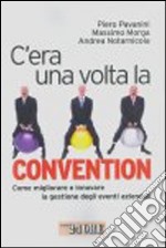 C'era una volta la convention. Come migliorare e innovare la gestione degli eventi aziendali libro