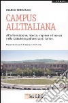 Campus all'italiana. Alta formazione, ricerca, imprese e finanza nella cittadella politecnica di Torino libro