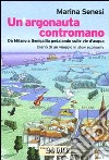 Un argonauta contromano. Da Milano a Senigallia pedalando sulle vie d'acqua. Diario di un viaggio in slow economy libro