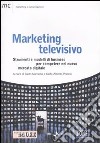 Marketing televisivo. Strumenti e modelli di business per competere nel nuovo mercato digitale libro