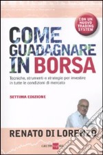 Come guadagnare in borsa. Tecniche, strumenti e strategie per investire in tutte le condizioni di mercato libro