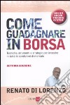 Come guadagnare in borsa. Tecniche, strumenti e strategie per investire in tutte le condizioni di mercato libro