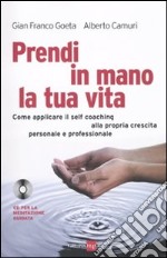 Prendi in mano la tua vita. Come applicare il self-coaching alla propria crescita personale e professionale. Con CD Audio