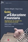 Guida all'educazione finanziaria. Istruzioni per un corretto uso della finanza personale libro