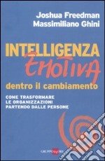 Intelligenza emotiva dentro il cambiamento. Come trasformare le organizzazioni partendo dalle persone libro