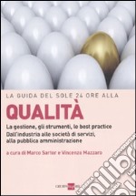 La guida del Sole 24 Ore alla qualità. La gestione, gli strumenti, le best practice. Dall'industria alle società di servizi, alla pubblica amministrazione libro