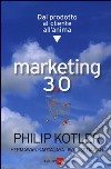 Marketing 3.0. Dal prodotto al cliente all'anima libro di Kotler Philip Kartajaya Hermawan Setiawan Iwan