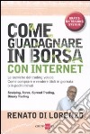 Come guadagnare in Borsa con Internet. Le tecniche del trading veloce. Come comprare e vendere titoli in giornata o in pochi minuti libro