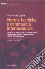 Norme tecniche e commercio internazionale. Focus su 20 paesi in tema di etichettatura, certificazione, origine, contraffazione e tutela dei consumatori