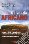 Miracolo africano. Leader, sfide e ricchezze del nuovo continente emergente libro