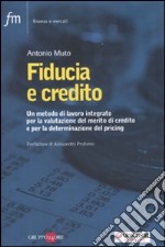 Fiducia e credito. Un metodo di lavoro integato per la valutazione del mercato di credito e per la determinazione del pricing libro