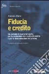 Fiducia e credito. Un metodo di lavoro integato per la valutazione del mercato di credito e per la determinazione del pricing libro di Muto Antonio