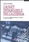 L'asset intangibile dell'azienda. Investire sul capitale umano per affrontare le sfide della ripresa libro di Lazzarini Guido