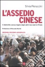 L'assedio cinese. Il distretto senza regole degli abiti low cost di Prato libro