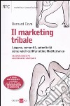 Il marketing tribale. Legame, comunità, autenticità come valori del Marketing Mediterraneo libro