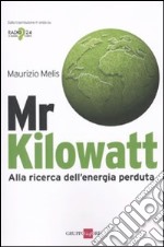 Mr Kilowatt. Alla ricerca dell'energia perduta libro