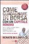 Come guadagnare in borsa con un capitale minimo. Opzioni, leaps e long stock options, futures, FTSE Mib, forex, obbligazioni con leva, spread traiding... libro