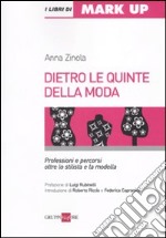 Dietro le quinte della moda. Professioni e percorsi oltre lo stilista e la modella libro