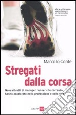 Stregati dalla corsa. Nove ritratti di manager runner che correndo hanno accelerato nella professione e nella vita