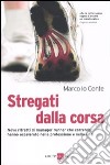 Stregati dalla corsa. Nove ritratti di manager runner che correndo hanno accelerato nella professione e nella vita libro di Lo Conte Marco