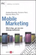 Mobile marketing. Oltre le App... per una vera strategia multicanale libro