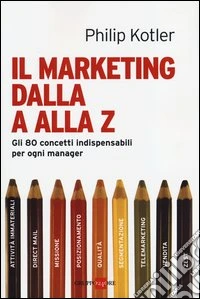 Il marketing dalla A alla Z. Gli 80 concetti indispensabili per ogni manager libro