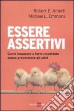 Essere assertivi. Come imparare a farsi rispettare senza prevaricare gli altri