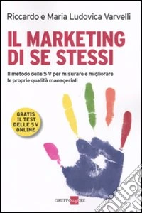 Marketing di se stessi. Il metodo delle 5 V per misurare e migliorare le proprie qualità manageriali. Con espansione online libro