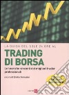 La Guida del Sole 24 Ore al trading di borsa. Le tecniche vincenti dei migliori trader professionali libro