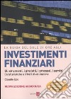 La guida del Sole 24 Ore agli investimenti finanziari. Gli strumenti, i prodotti, i processi, i servizi. Caratteristiche e criteri di valutazione libro