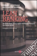 Lean banking. Un'applicazione del Six Sigma nel mondo finanziario con esempi pratici