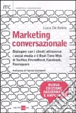 Marketing conversazionale. Dialogare con i clienti attraverso i Social Media e il Real-Time Web di Twitter, FriendFeed, Facebook e Foursquare libro