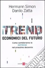 I Trend economici del futuro. Come cambieranno le imprese nel prossimo decennio libro