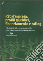 Reti d'impresa: profili giuridici, finanziamento e rating. Il Contratto di Rete e le sue caratteristiche libro