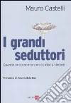 I grandi seduttori. Quando in economia sono le idee a vincere libro di Castelli Mauro