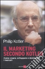 Il marketing secondo Kotler. Come creare, sviluppare e dominare i mercati libro