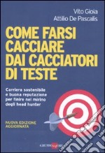 Come farsi cacciare dai cacciatori di teste. Carriera sostenibile e buona reputazione per finire nel mirino degli head hunter libro