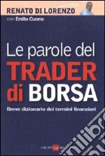 Le parole del trader di borsa. Breve dizionario dei termini finanziari libro