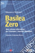 Basilea zero. Uno schema alternativo per riformare i mercati finanziari