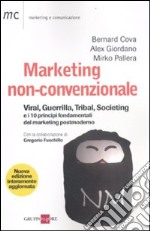 Marketing non-convenzionale. Viral, guerrilla, tribal, societing e i 10 principi fondamentali del marketing postmoderno libro