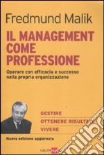 Il management come professione. Operare con efficacia e successo nella propria organizzazione libro