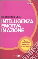 Intelligenza emotiva in azione. Come applicarla nella vita e nel lavoro libro