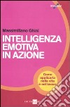 Intelligenza emotiva in azione. Come applicarla nella vita e nel lavoro libro