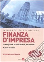 La guida del Sole 24 Ore alla finanza d'impresa. Linee guida, pianificazione, strumenti libro