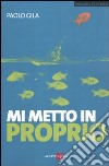 Mi metto in proprio libro di Gila Paolo