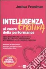 Intelligenza emotiva al cuore della performance. Come sviluppare le capacità organizzative e individuali attingendo alle proprie emozioni libro