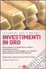 La guida del Sole 24 Ore agli investimenti in oro. Gli strumenti e le modalità per investire nel metallo prezioso. Come costruirsi un portafoglio...