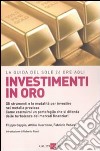 La guida del Sole 24 Ore agli investimenti in oro. Gli strumenti e le modalità per investire nel metallo prezioso. Come costruirsi un portafoglio... libro