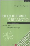 Riequilibrio e rilancio. La crisi italiana: diagnosi e terapia libro